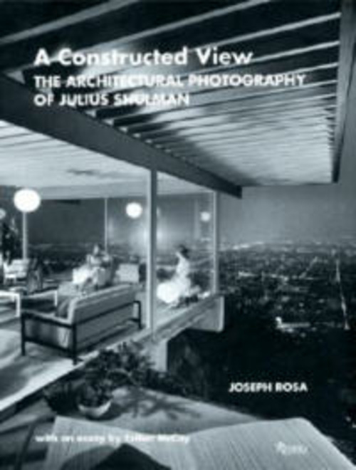 A CONSTRUCTED VIEW: THE ARCHITECTURAL PHOTOGRAPHY OF JULIUS SHULMAN