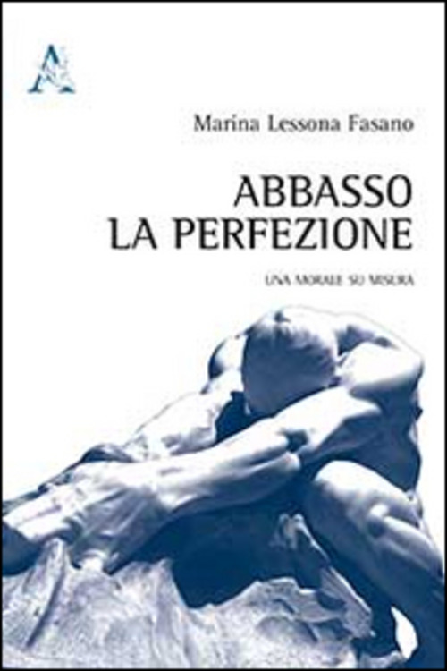 ABBASSO LA PERFEZIONE. UNA MORALE SU MISURA
