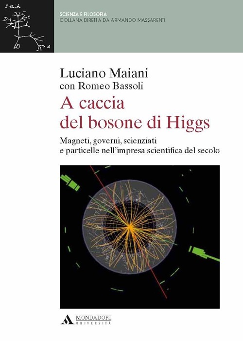 A CACCIA DEL BOSONE DI HIGGS. MAGNETI, GOVERNI, SCIENZIATI E PARTICELLE NELL`IMPRESA SCIENTIFICA DEL